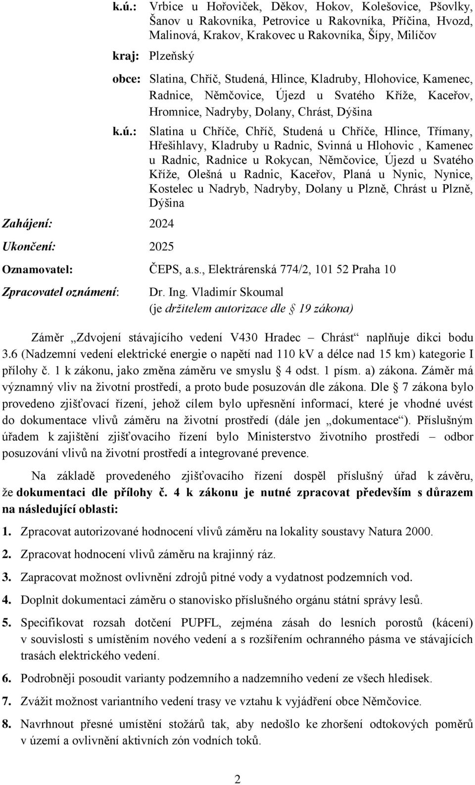 : Slatina u Chříče, Chříč, Studená u Chříče, Hlince, Třímany, Hřešihlavy, Kladruby u Radnic, Svinná u Hlohovic, Kamenec u Radnic, Radnice u Rokycan, Němčovice, Újezd u Svatého Kříže, Olešná u Radnic,