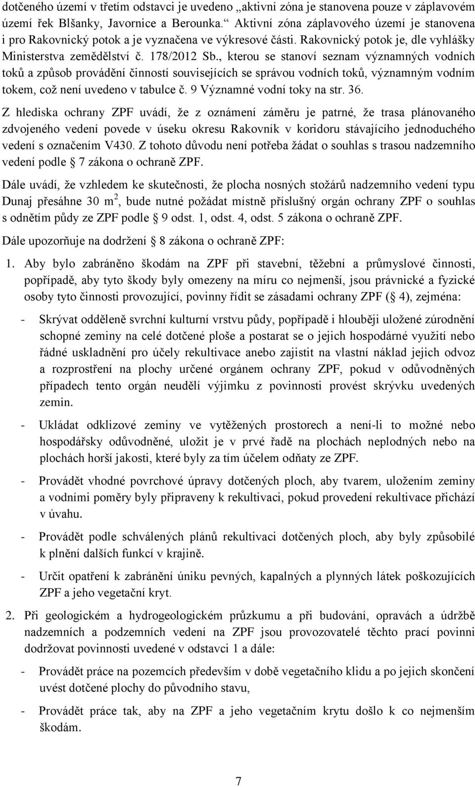 , kterou se stanoví seznam významných vodních toků a způsob provádění činností souvisejících se správou vodních toků, významným vodním tokem, což není uvedeno v tabulce č.