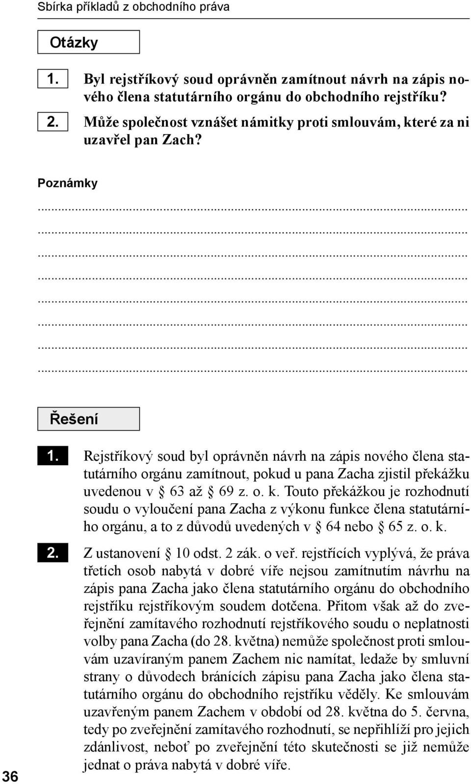 Rejstříkový soud byl oprávněn návrh na zápis nového člena statutárního orgánu zamítnout, pokud u pana Zacha zjistil překážku uvedenou v 63 až 69 z. o. k.