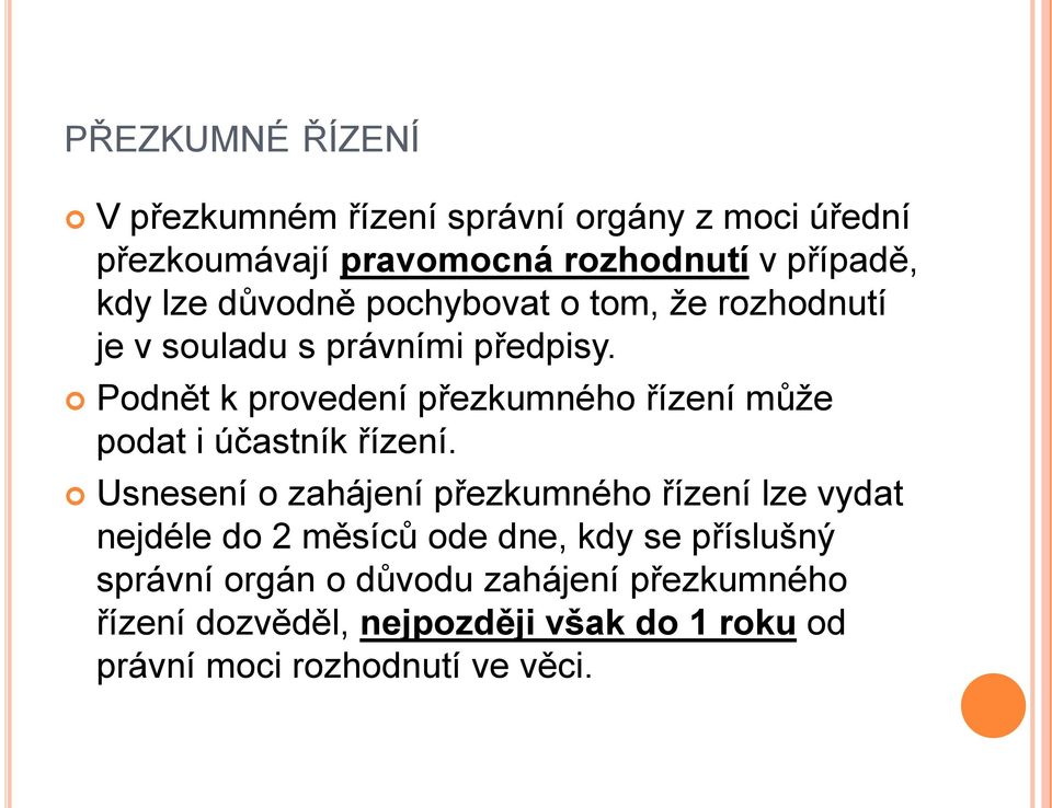 Podnět k provedení přezkumného řízení můţe podat i účastník řízení.