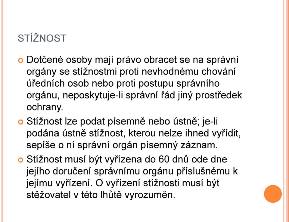 Stíţnost lze podat písemně nebo ústně; je-li podána ústně stíţnost, kterou nelze ihned vyřídit, sepíše o ní správní orgán