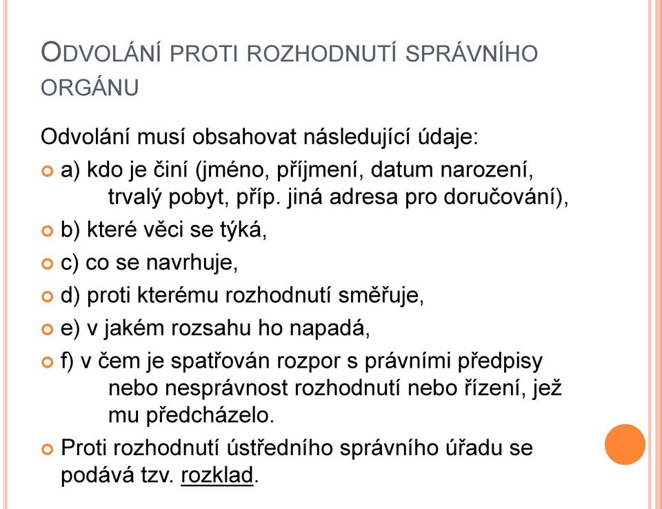 jiná adresa pro doručování), b) které věci se týká, c) co se navrhuje, d) proti kterému rozhodnutí směřuje, e) v