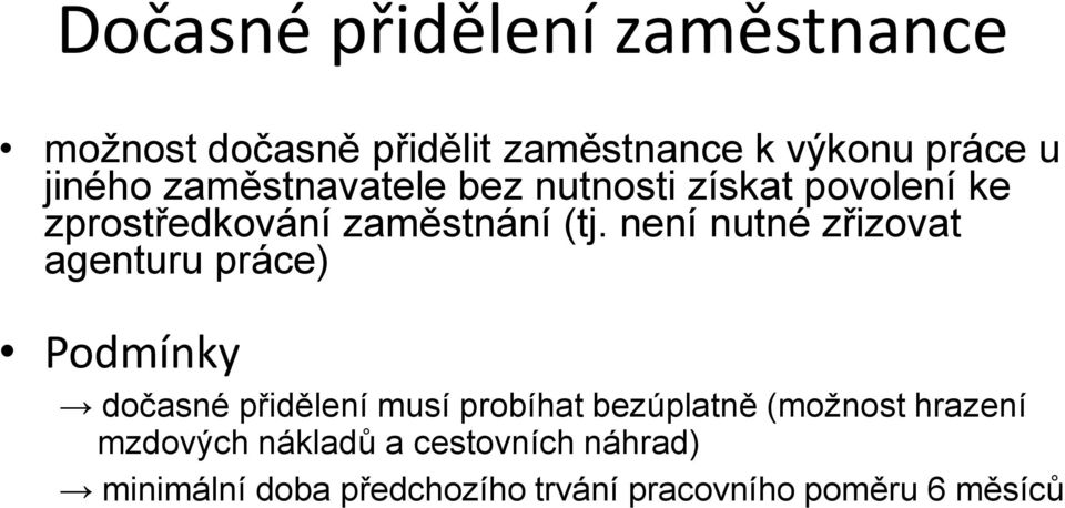 není nutné zřizovat agenturu práce) Podmínky dočasné přidělení musí probíhat bezúplatně