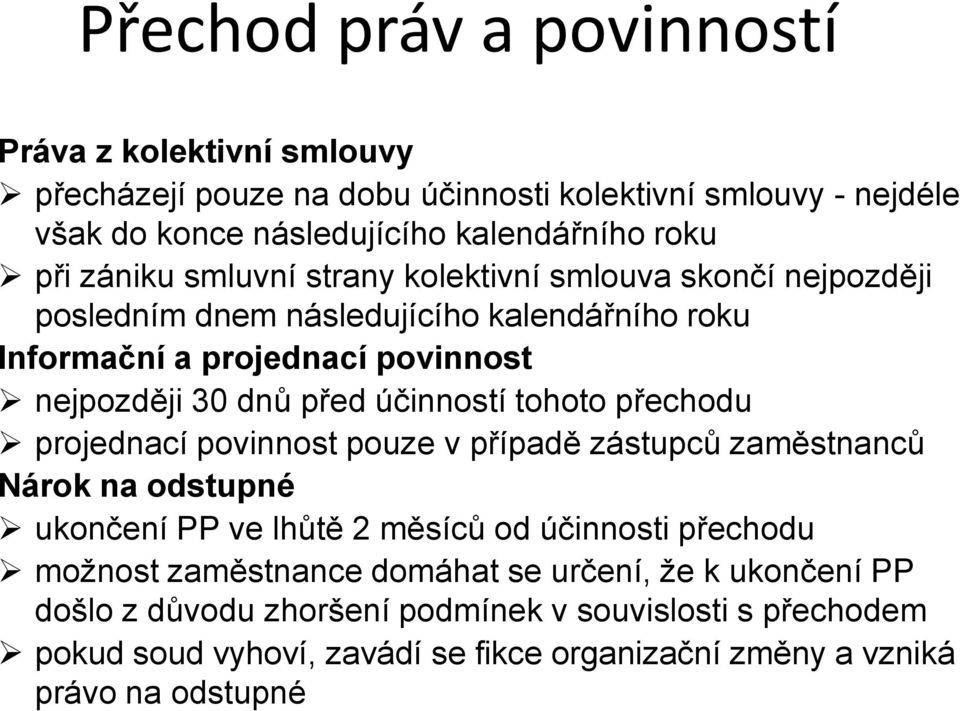 účinností tohoto přechodu projednací povinnost pouze v případě zástupců zaměstnanců Nárok na odstupné ukončení PP ve lhůtě 2 měsíců od účinnosti přechodu možnost