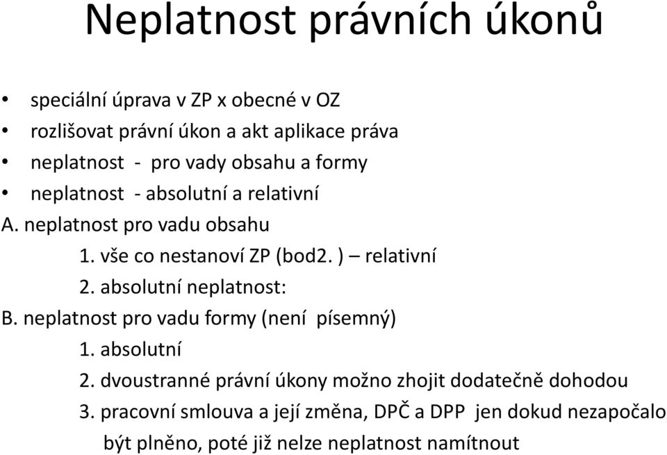 ) relativní 2. absolutní neplatnost: B. neplatnost pro vadu formy (není písemný) 1. absolutní 2.