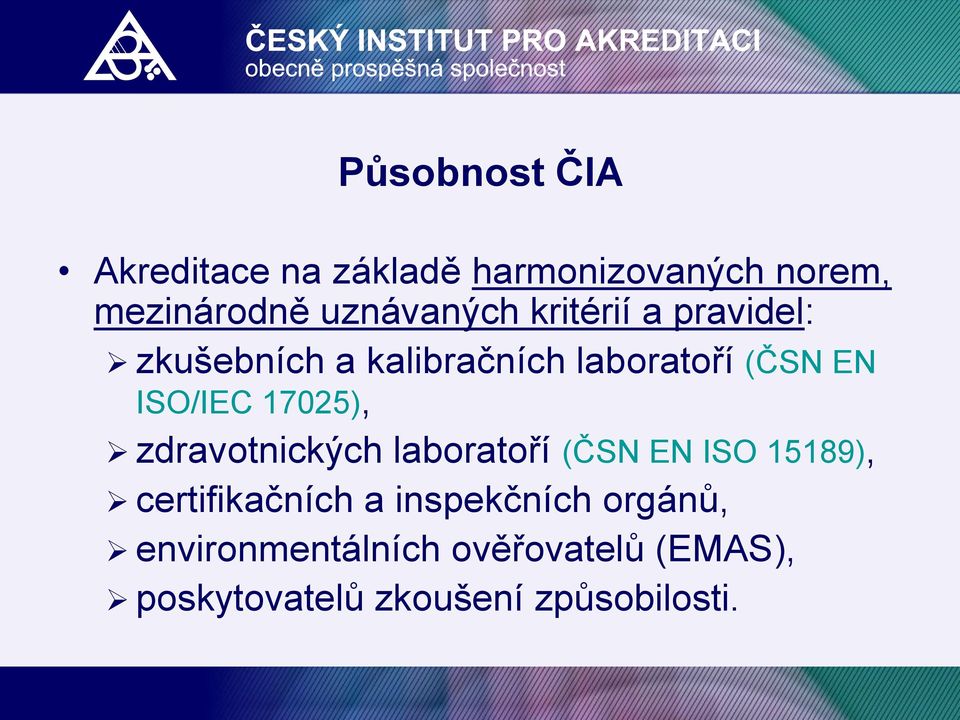 ISO/IEC 17025), zdravotnických laboratoří (ČSN EN ISO 15189), certifikačních a