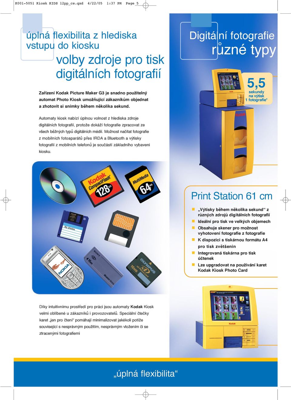 Kodak Picture Maker G3 je snadno použitelný automat Photo Kiosk umožňující zákazníkům objednat a zhotovit si snímky během několika sekund.