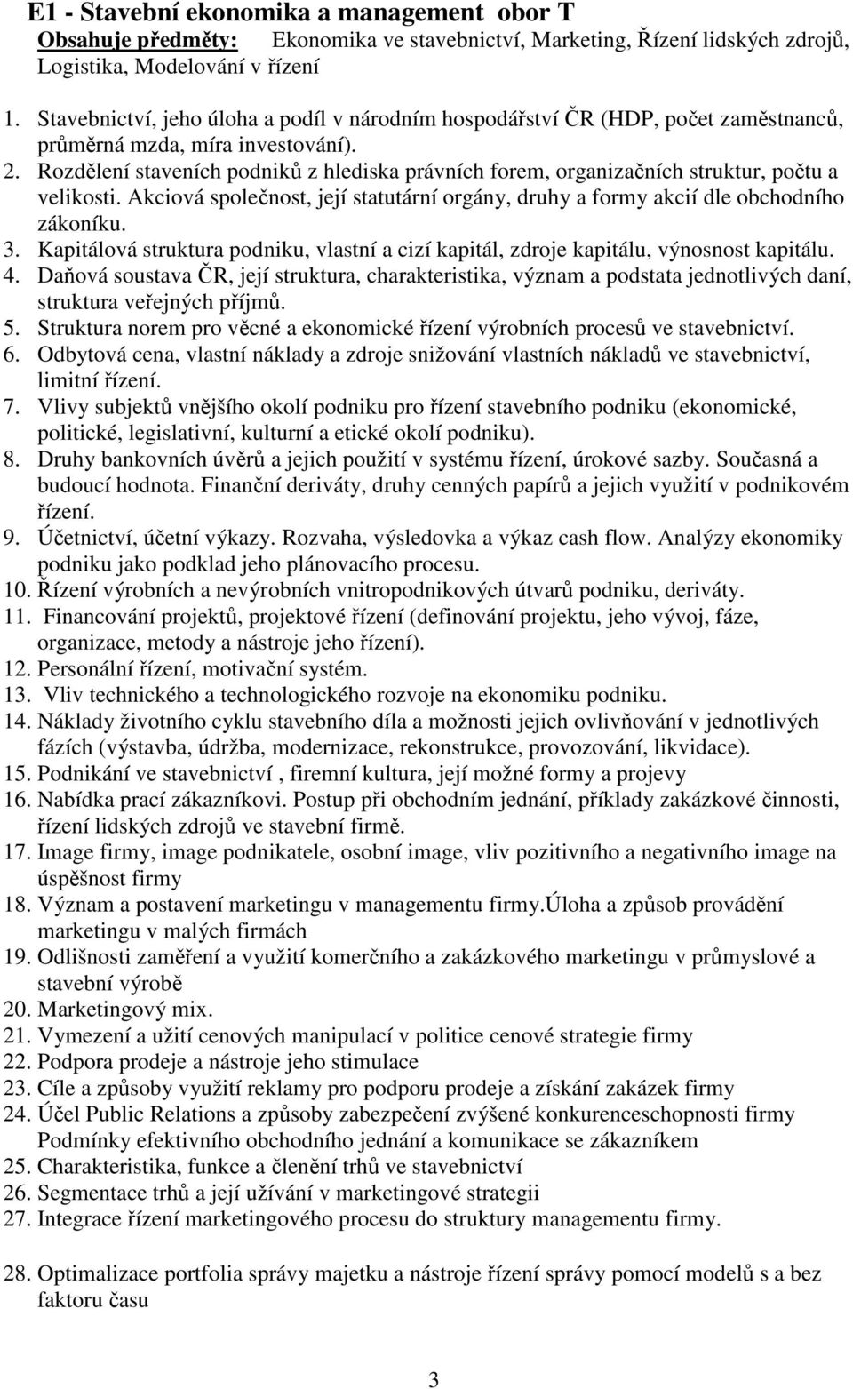 Rozdělení staveních podniků z hlediska právních forem, organizačních struktur, počtu a velikosti. Akciová společnost, její statutární orgány, druhy a formy akcií dle obchodního zákoníku. 3.