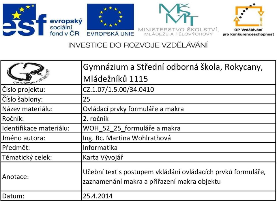 ročník Identifikace materiálu: WOH_52_25_formuláře a makra Jméno autora: Ing. Bc.