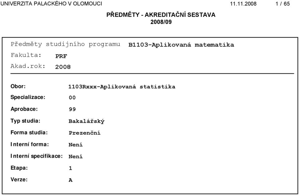 Typ studia: Forma studia: Interní forma: Interní specifikace:
