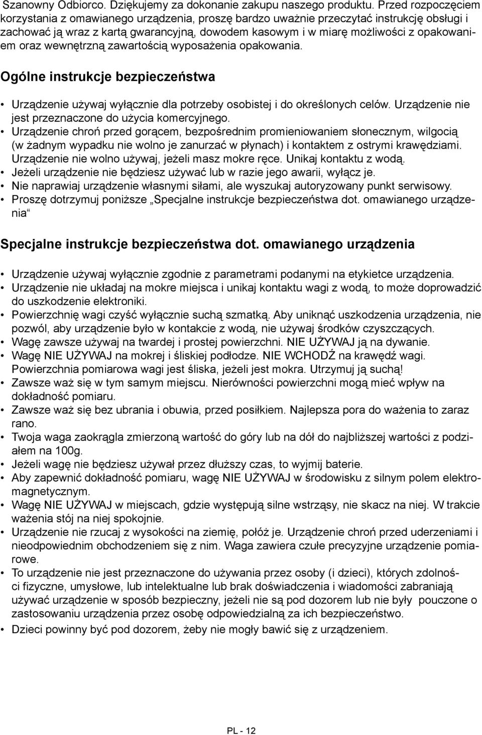 oraz wewnętrzną zawartością wyposażenia opakowania. Ogólne instrukcje bezpieczeństwa Urządzenie używaj wyłącznie dla potrzeby osobistej i do określonych celów.