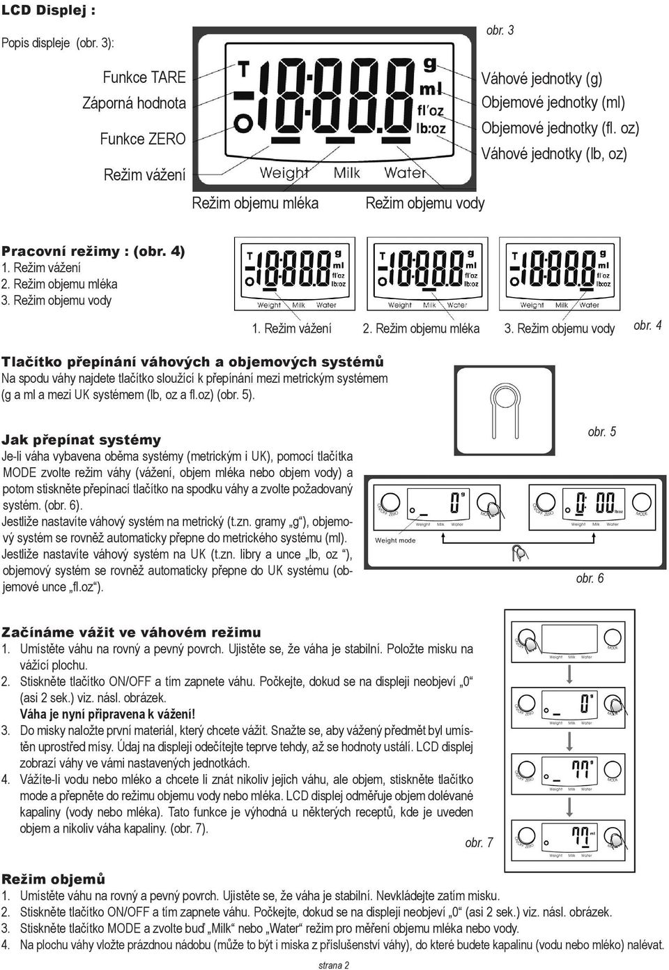 Režim vážení 2. Režim objemu mléka 3. Režim objemu vody obr.
