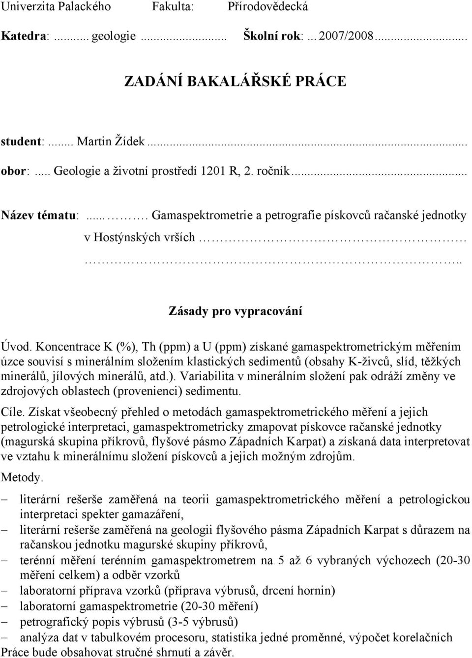 Koncentrace K (%), Th (ppm) a U (ppm) získané gamaspektrometrickým měřením úzce souvisí s minerálním složením klastických sedimentů (obsahy K-živců, slíd, těžkých minerálů, jílových minerálů, atd.). Variabilita v minerálním složení pak odráží změny ve zdrojových oblastech (provenienci) sedimentu.