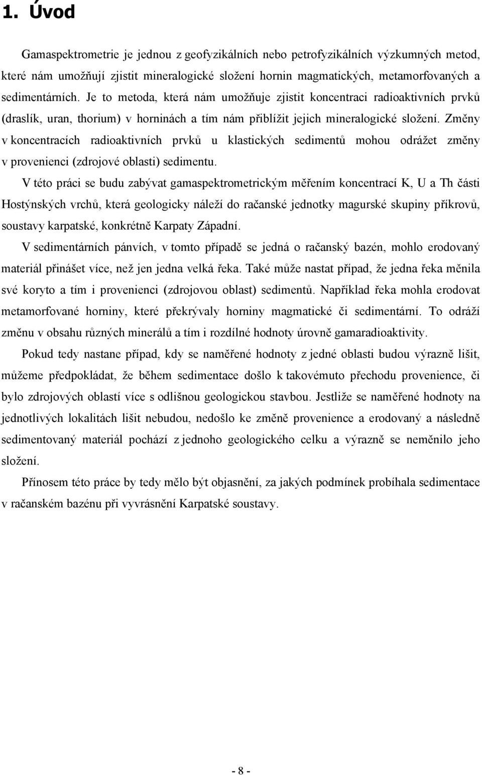 Změny v koncentracích radioaktivních prvků u klastických sedimentů mohou odrážet změny v provenienci (zdrojové oblasti) sedimentu.