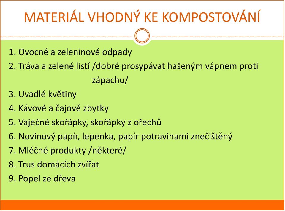 Uvadlé květiny 4. Kávové a čajové zbytky 5. Vaječné skořápky, skořápky z ořechů 6.