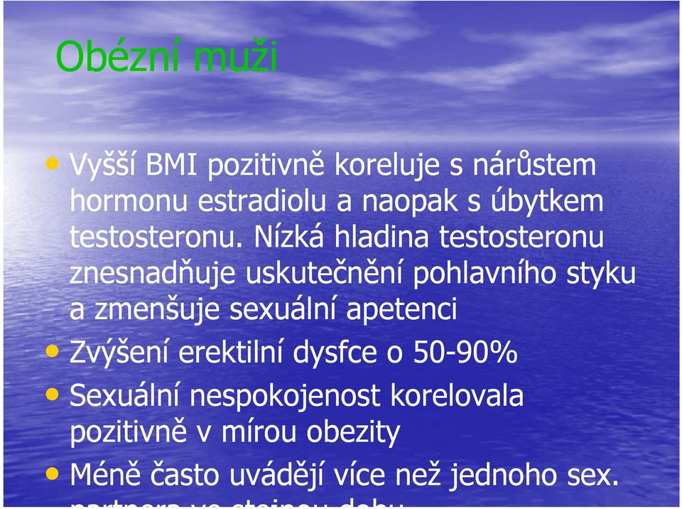 Nízká hladina testosteronu znesnadňuje uskutečnění pohlavního styku a zmenšuje sexuální