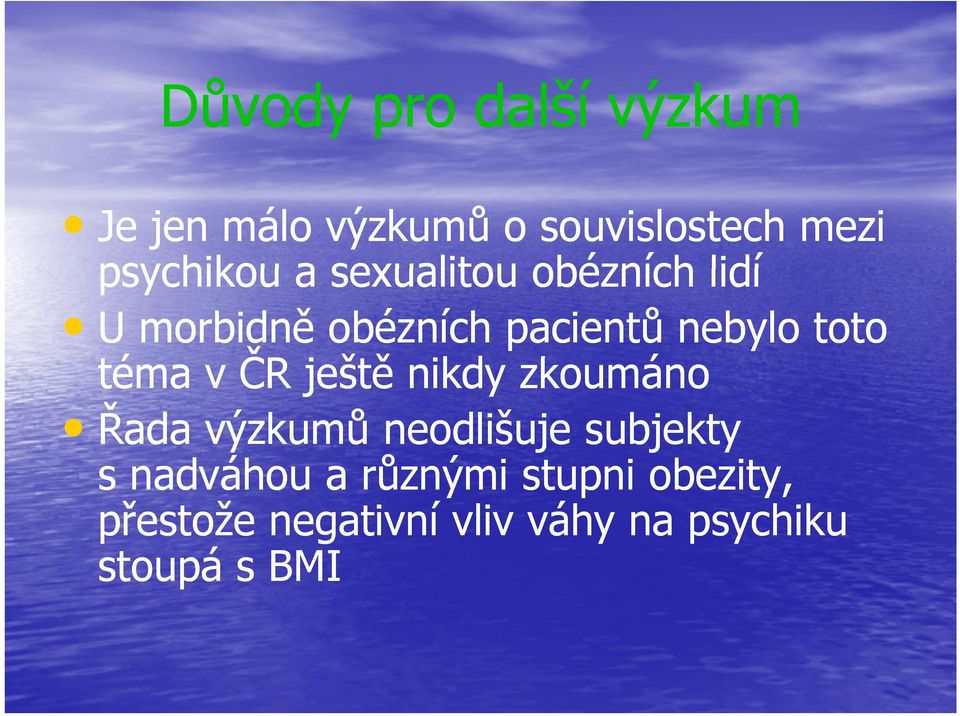 ČR ještě šě nikdy zkoumáno Řada výzkumů neodlišuje subjekty s nadváhou a