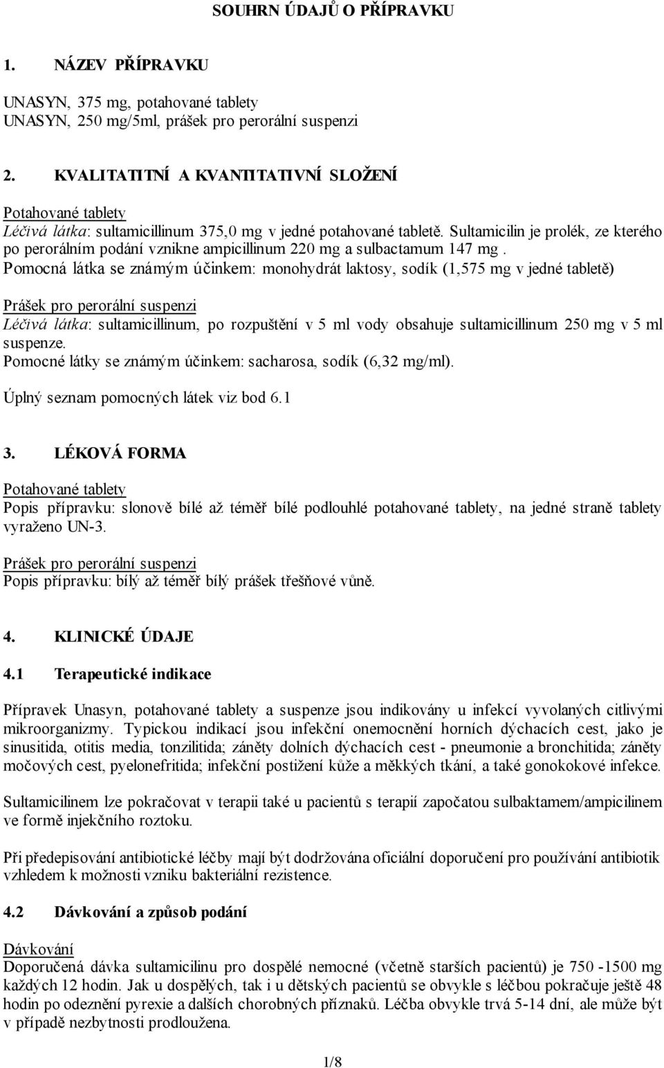 Sultamicilin je prolék, ze kterého po perorálním podání vznikne ampicillinum 220 mg a sulbactamum 147 mg.