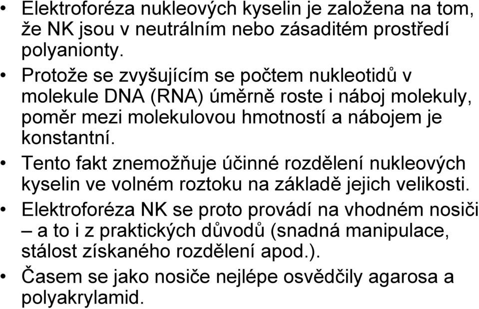 konstantní. Tento fakt znemožňuje účinné rozdělení nukleových kyselin ve volném roztoku na základě jejich velikosti.