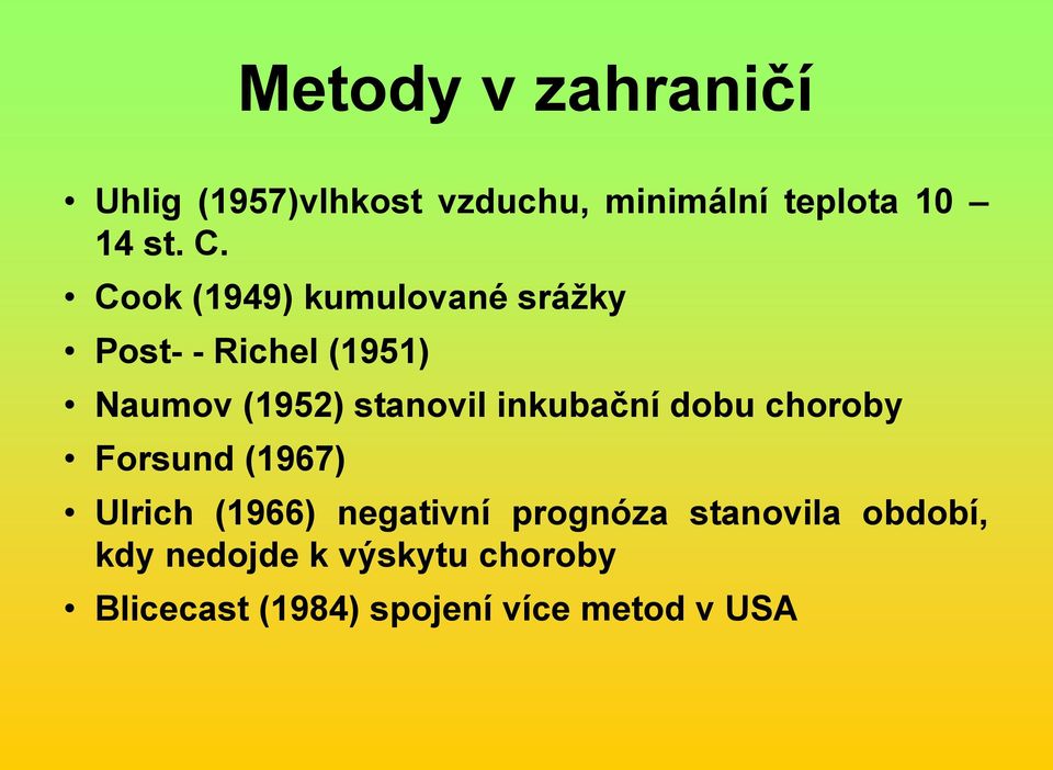 inkubační dobu choroby Forsund (1967) Ulrich (1966) negativní prognóza