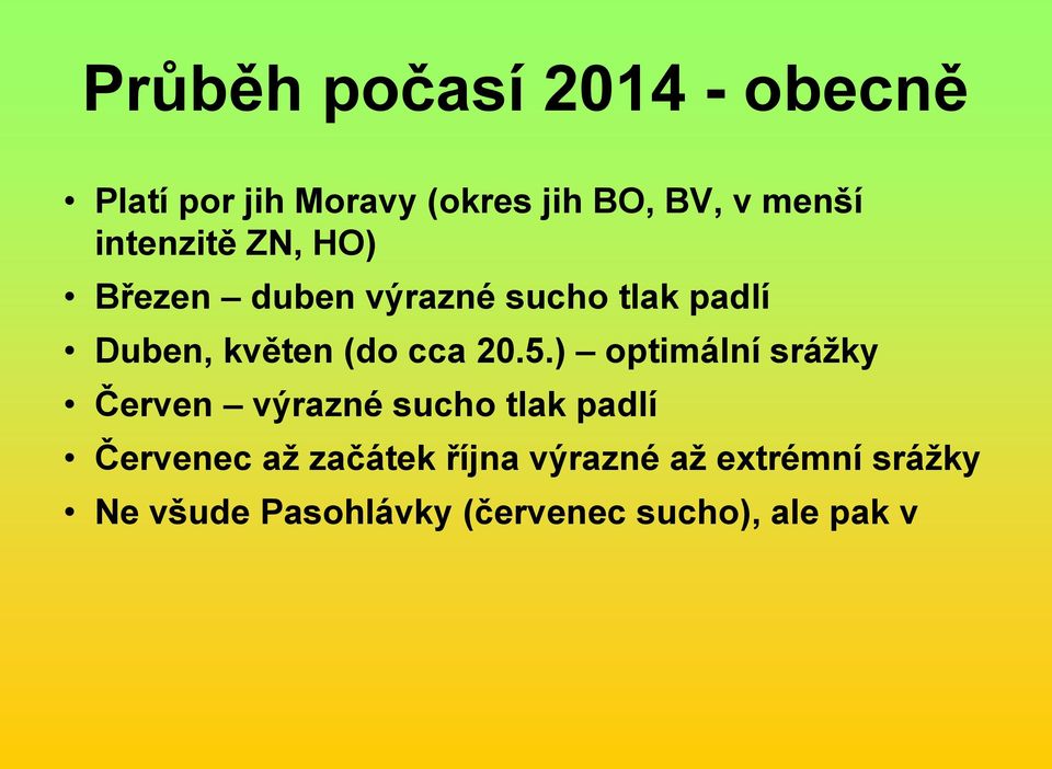 20.5.) optimální srážky Červen výrazné sucho tlak padlí Červenec až začátek