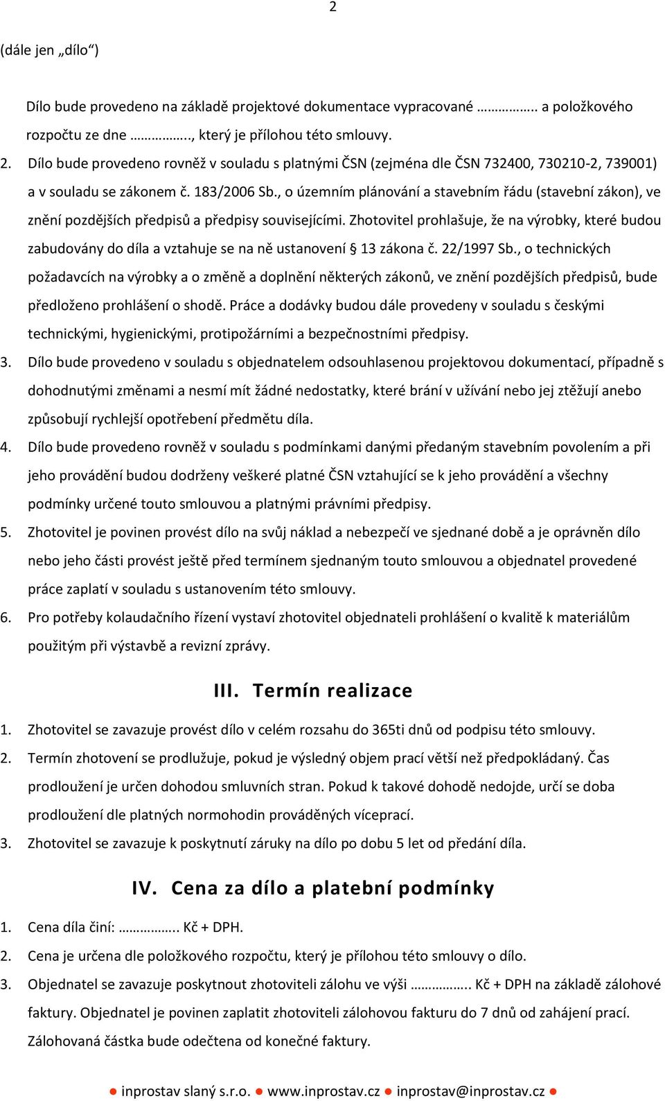 , o územním plánování a stavebním řádu (stavební zákon), ve znění pozdějších předpisů a předpisy souvisejícími.