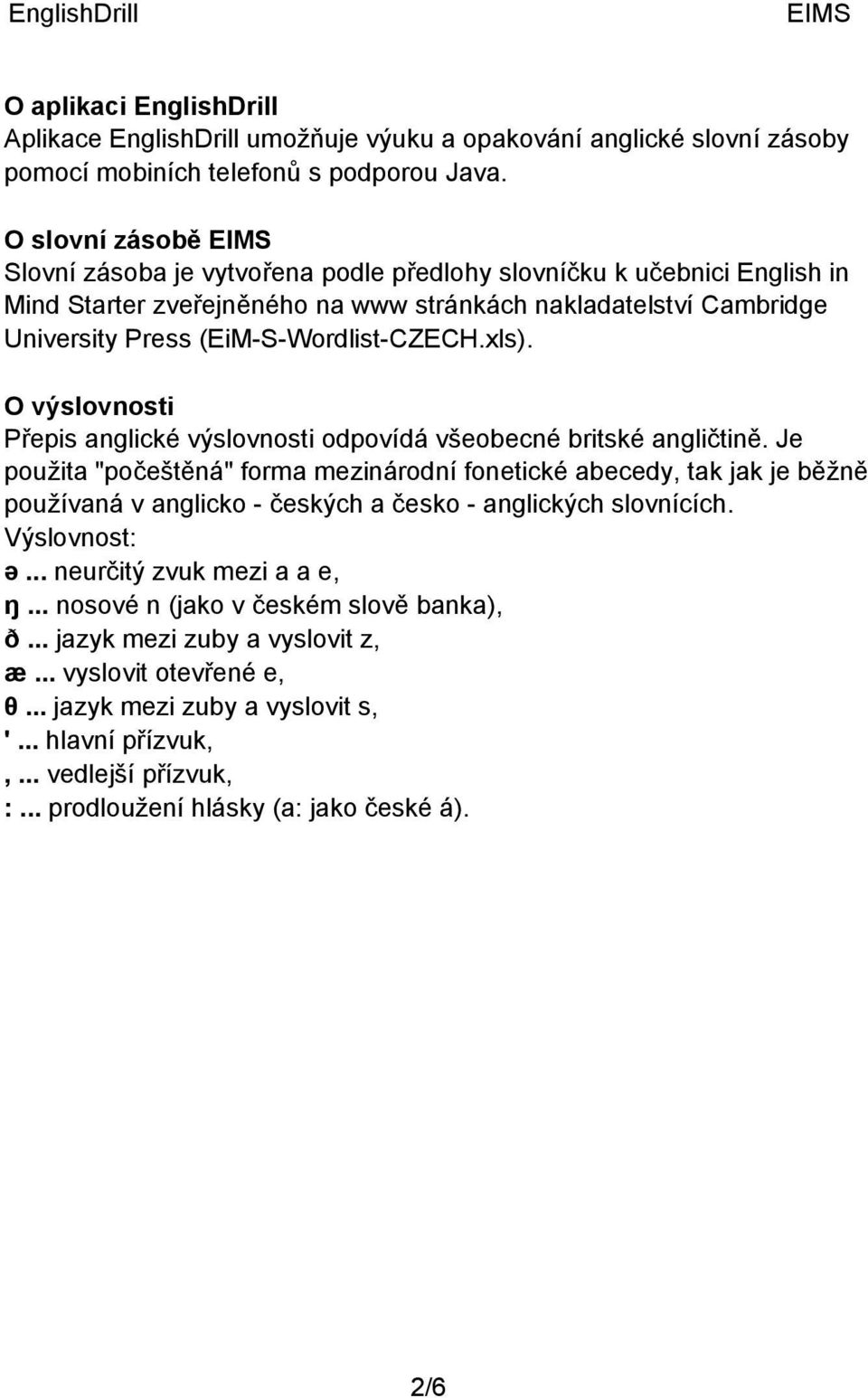 xls). O výslovnosti Přepis anglické výslovnosti odpovídá všeobecné britské angličtině.