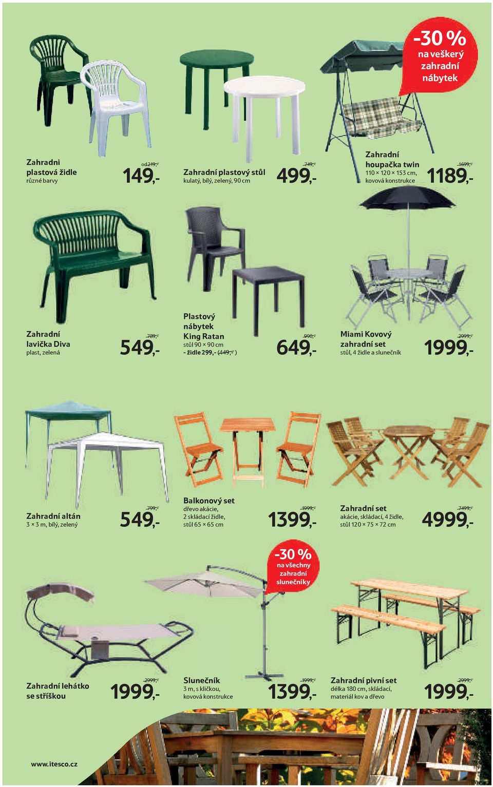 slunečník 2999,- 1999,- Zahradní altán 3 x 3 m, bílý, zelený 799,- 549,- Balkonový set dřevo akácie, 2 skládací židle, stůl 65 x 65 cm 1999,- 1399,- Zahradní set akácie, skládací, 4 židle, stůl 120 x