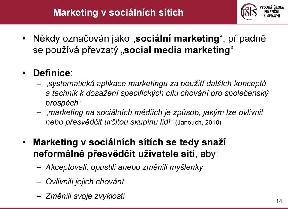 marketing na sociálních médiích je způsob, jakým lze ovlivnit nebo přesvědčit určitou skupinu lidí (Janouch, 2010) Marketing v sociálních