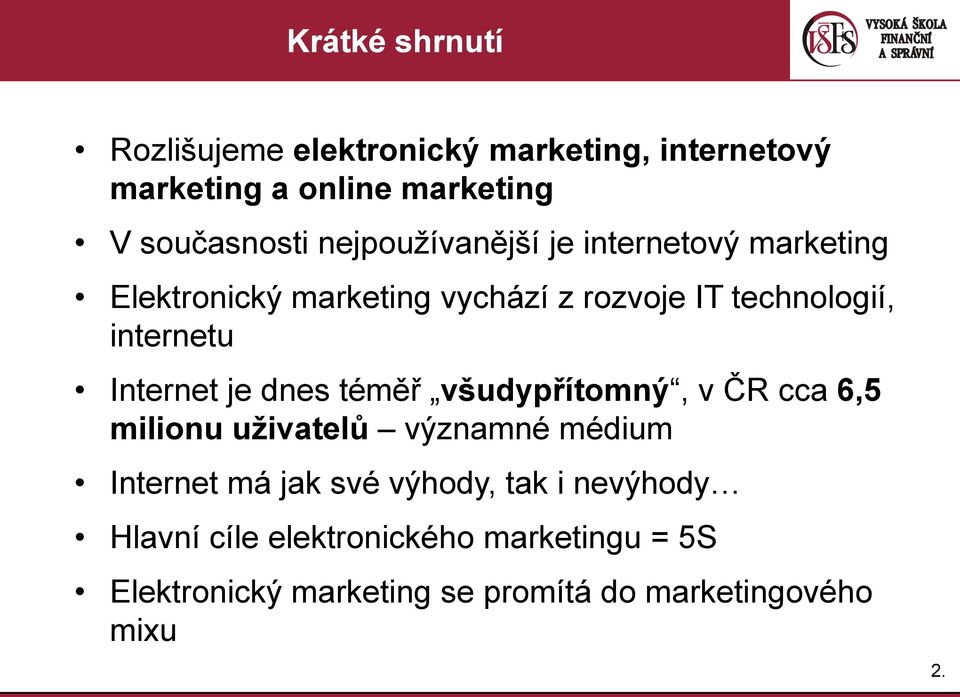Internet je dnes téměř všudypřítomný, v ČR cca 6,5 milionu uživatelů významné médium Internet má jak své