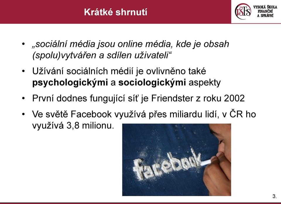 a sociologickými aspekty První dodnes fungující síť je Friendster z roku 2002