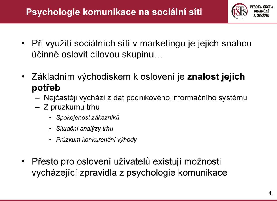 podnikového informačního systému Z průzkumu trhu Spokojenost zákazníků Situační analýzy trhu Průzkum