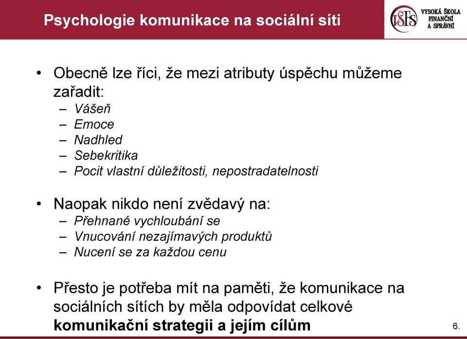 Přehnané vychloubání se Vnucování nezajímavých produktů Nucení se za každou cenu Přesto je potřeba mít