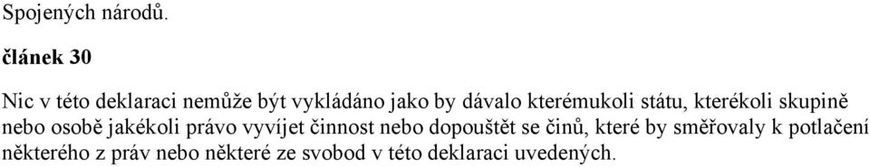 kterémukoli státu, kterékoli skupině nebo osobě jakékoli právo vyvíjet