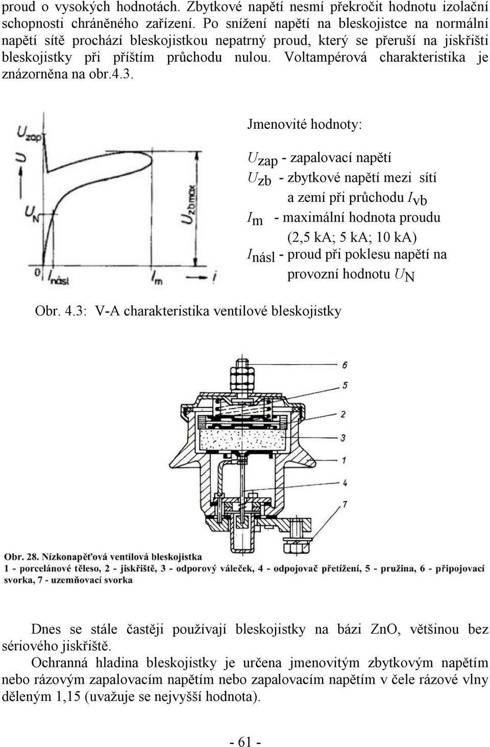 Voltampérová charakteristika je zázorěa a obr.4.3. Jmeovité hodoty: Obr. 4.