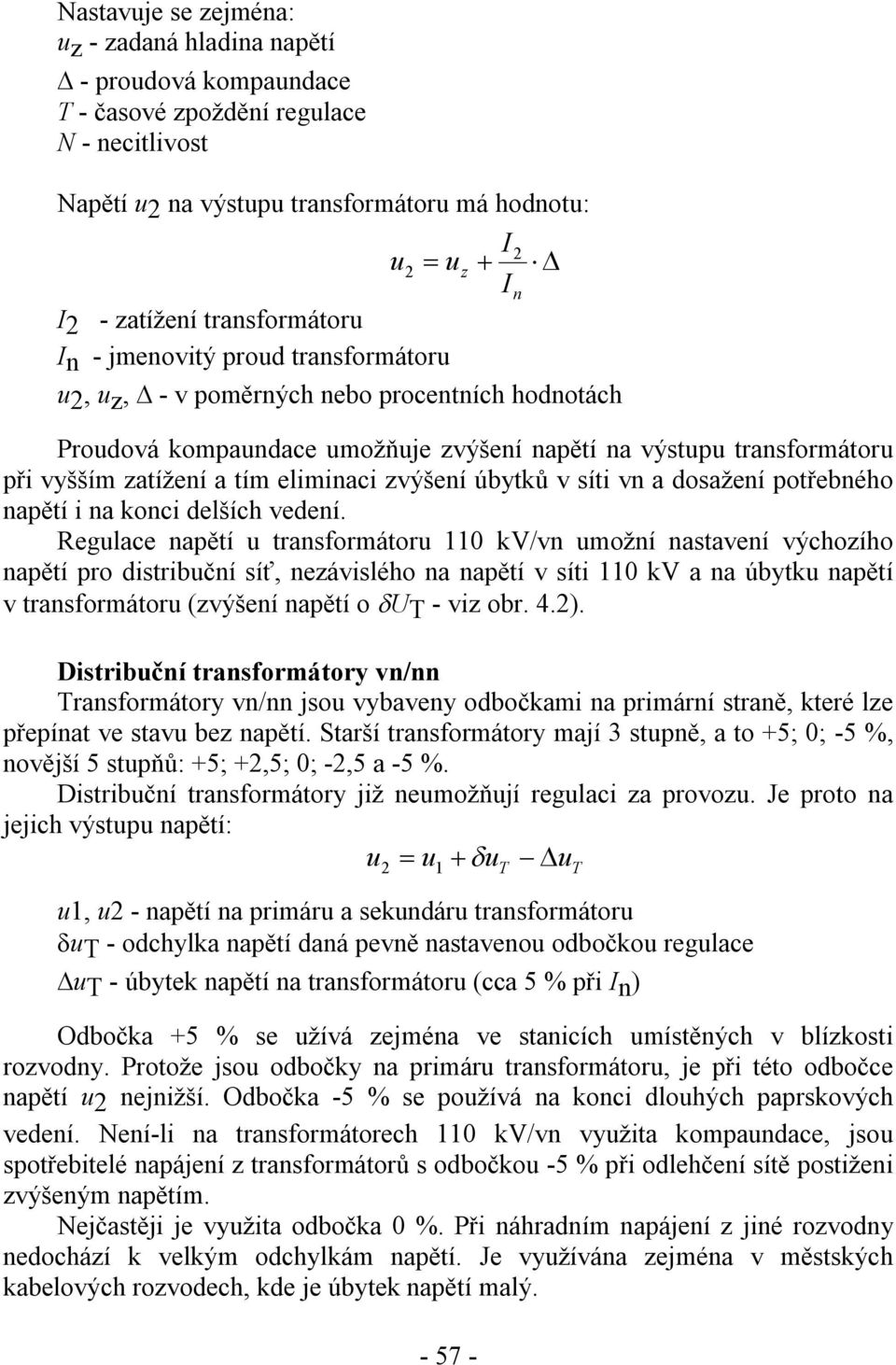 dosažeí potřebého apětí i a koci delších vedeí.