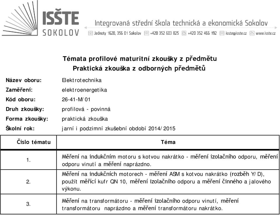 Měření na indukčních motorech - měření ASM s kotvou nakrátko (rozběh Y/D), použít měřící kufr QN 10, měření izolačního odporu a