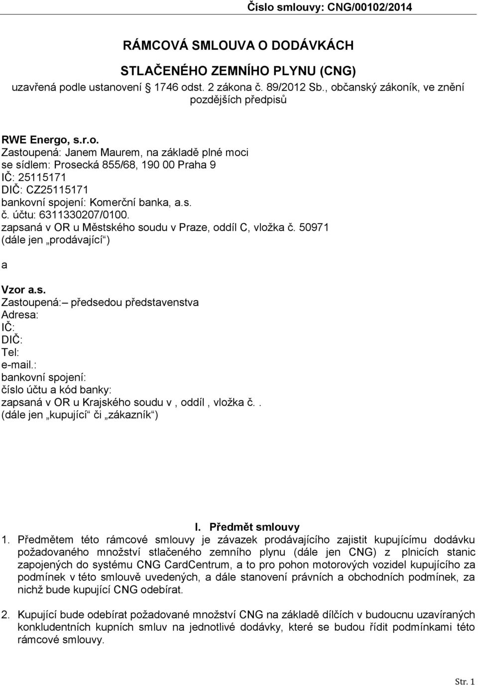 s. č. účtu: 6311330207/0100. zapsaná v OR u Městského soudu v Praze, oddíl C, vložka č. 50971 (dále jen prodávající ) a Vzor a.s. Zastoupená: předsedou představenstva Adresa: IČ: DIČ: Tel: e-mail.