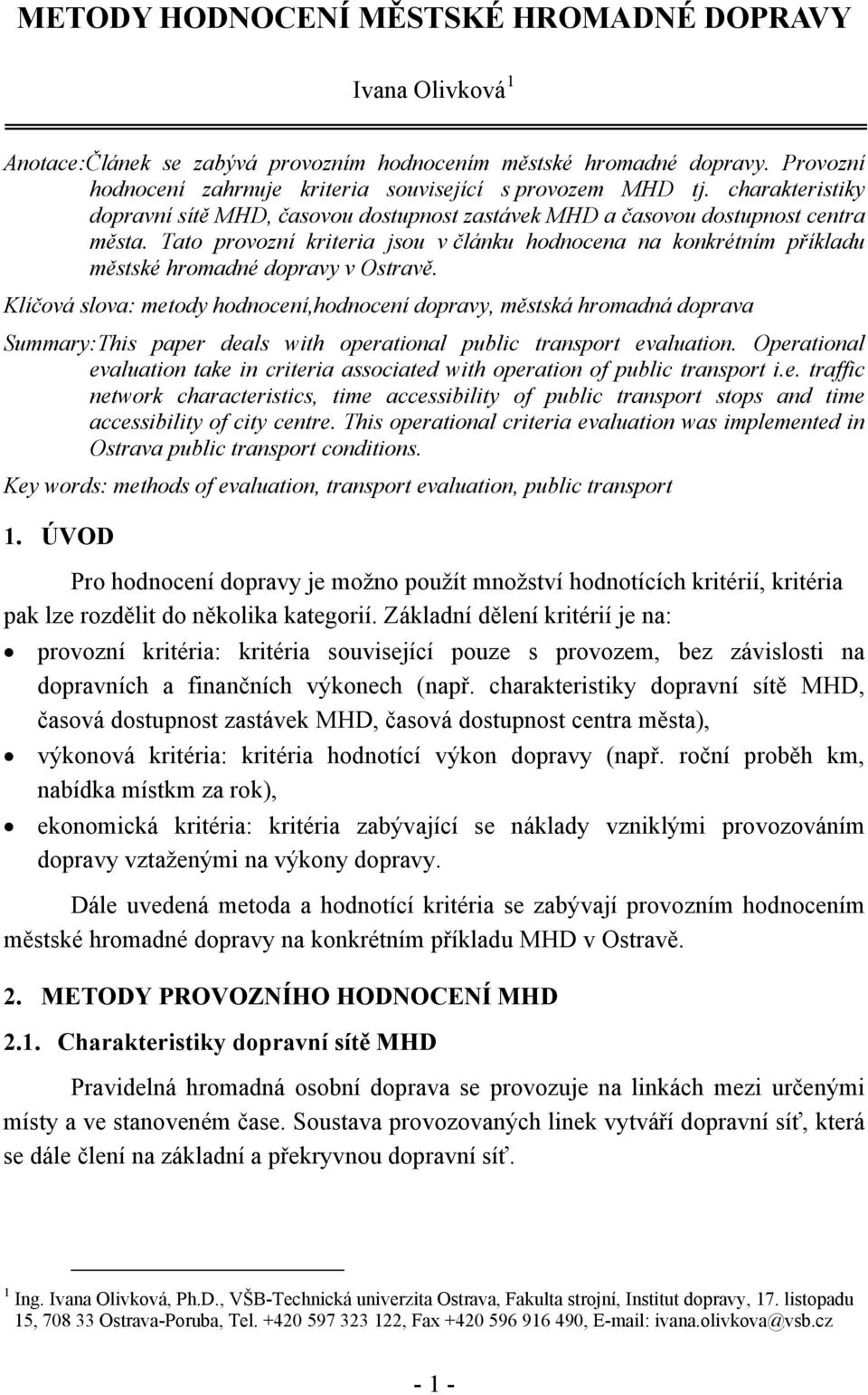 Tato provozní kriteria jsou v článku hodnocena na konkrétním příkladu městské hromadné dopravy v Ostravě.