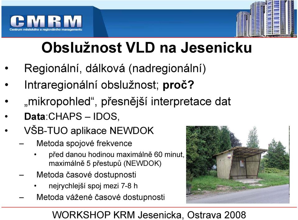 mikropohled, přesnější interpretace dat Data:CHAPS IDOS, VŠB-TUO aplikace NEWDOK Metoda