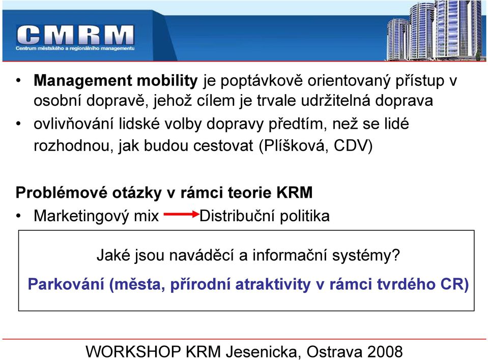 otázky v rámci teorie KRM Marketingový mix Distribuční politika Jaká je dopravní dostupnost regionu?