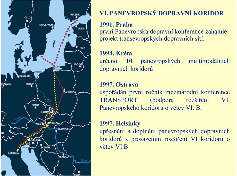 1994, Kréta určeno 10 panevropských multimodálních dopravních koridorů 1997, Ostrava uspořádán první ročník