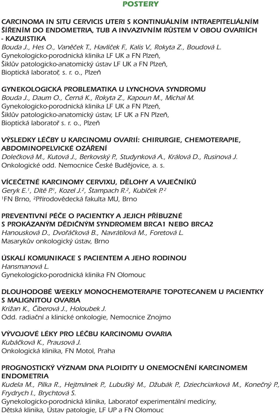 , Plzeň GYNEKOLOGICKÁ PROBLEMATIKA U LYNCHOVA SYNDROMU Bouda J., Daum O., Černá K., Rokyta Z., Kapoun M., Michal M.