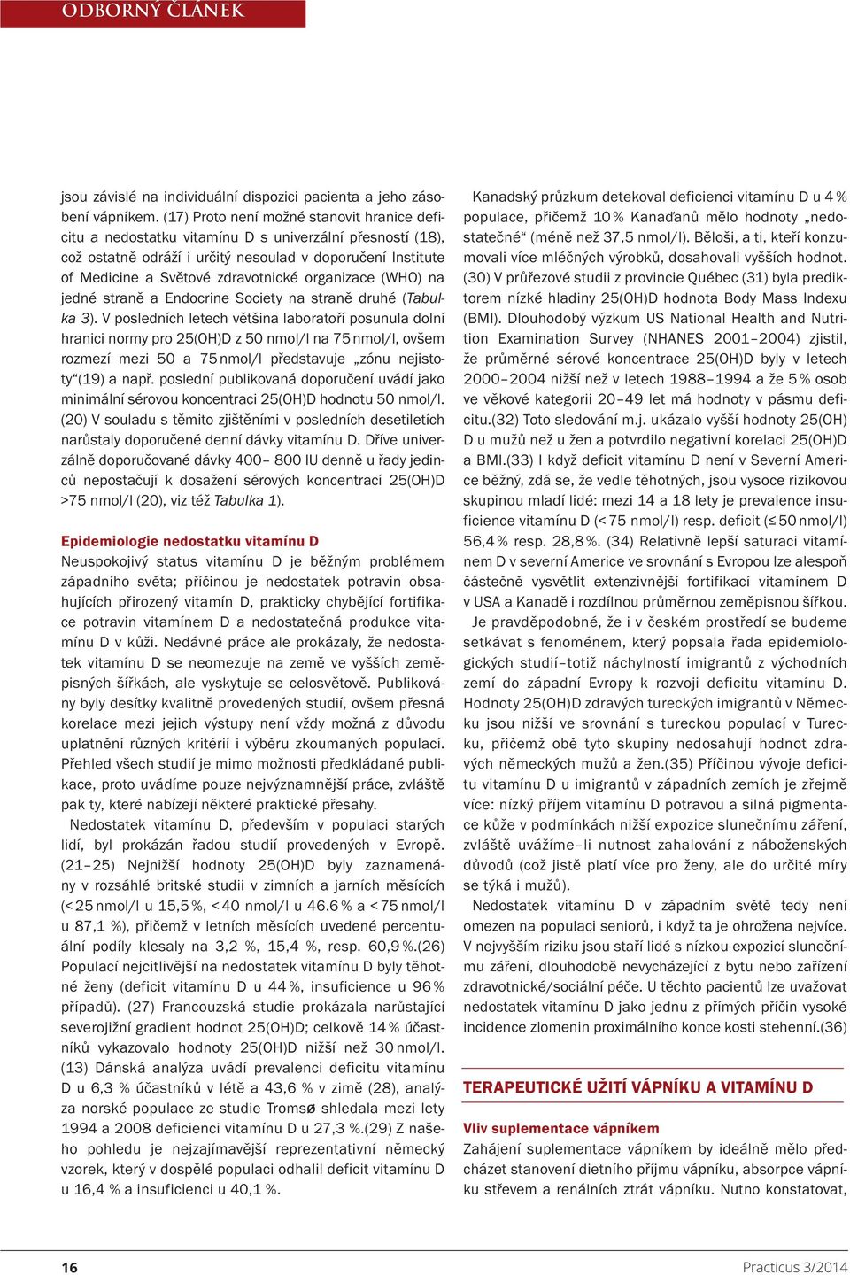 organizace (WHO) na jedné straně a Endocrine Society na straně druhé (Tabulka 3).