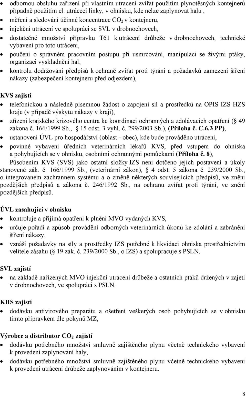 T61 k utrácení drůbeže v drobnochovech, technické vybavení pro toto utrácení, poučení o správném pracovním postupu při usmrcování, manipulaci se živými ptáky, organizaci vyskladnění hal, kontrolu