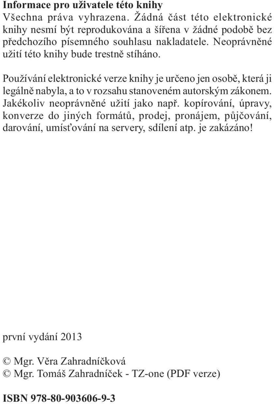 Neoprávněné užití této knihy bude trestně stíháno.