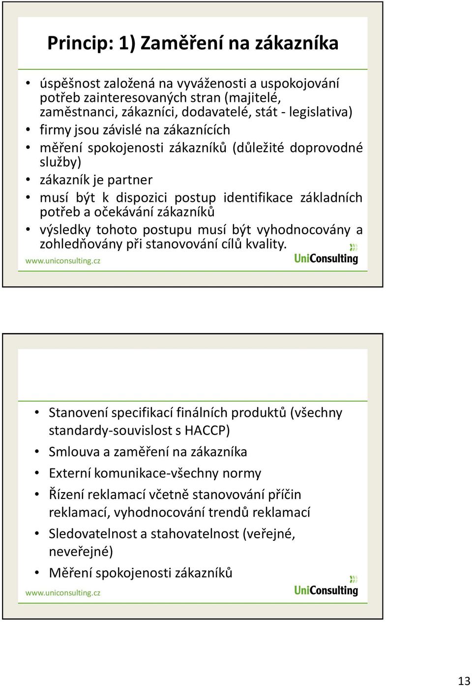 musí být vyhodnocovány a zohledňovány při stanovování cílů kvality. www.uniconsulting.