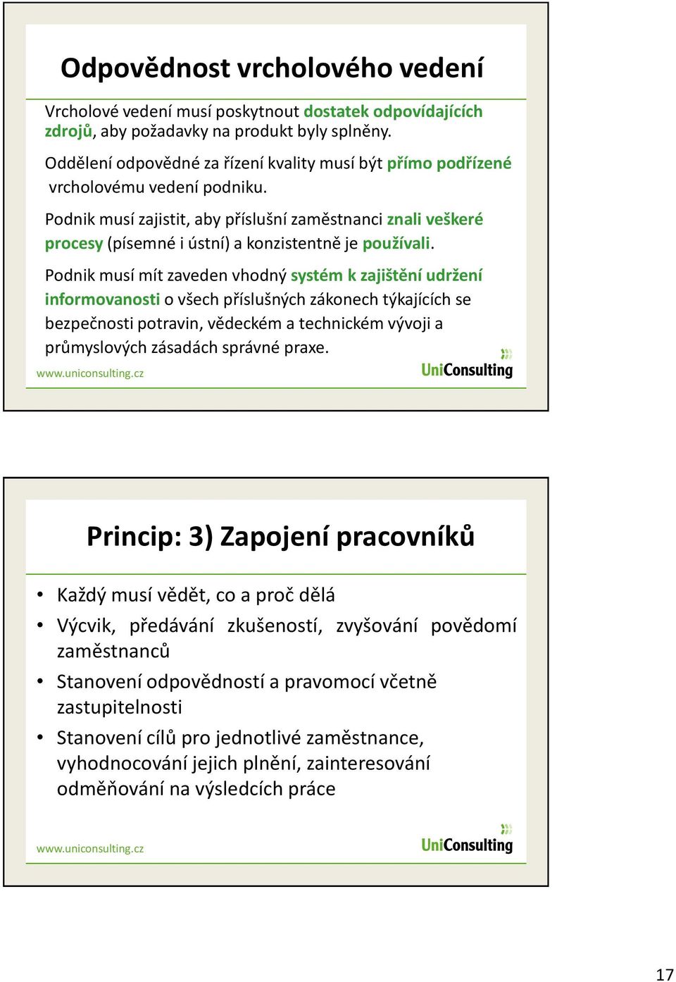 Podnik musí zajistit, aby příslušní zaměstnanci znali veškeré procesy (písemné i ústní) a konzistentně je používali.