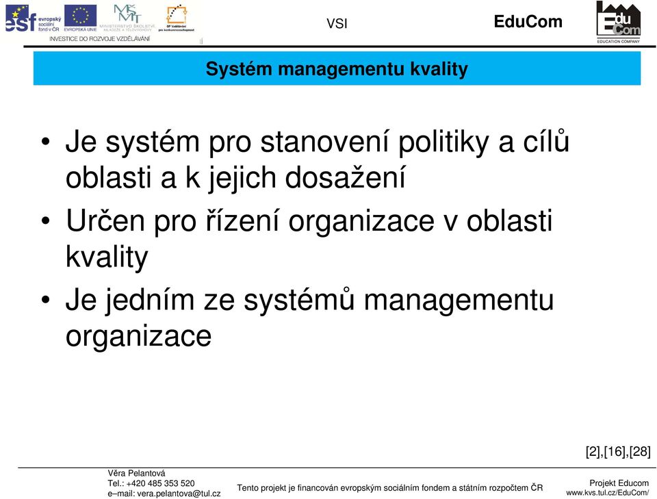 k jejich dosažení Určen pro řízení organizace v oblasti