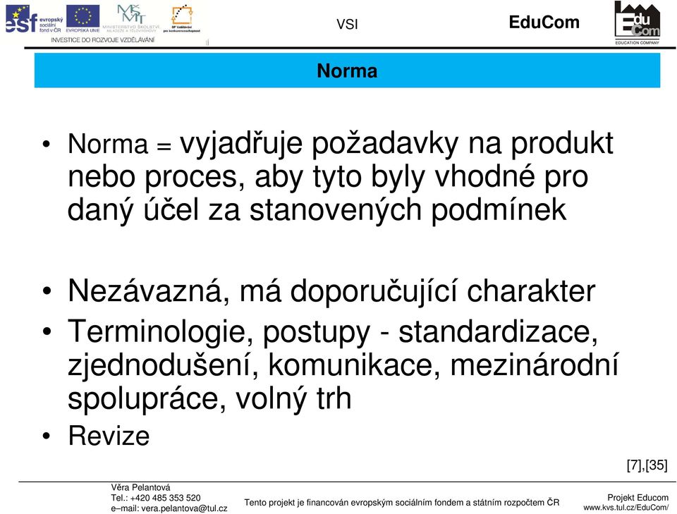 doporučující charakter Terminologie, postupy - standardizace,